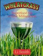 Wheatgrass: Superfood for a New Millennium