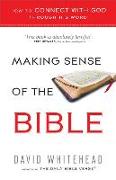 Making Sense of the Bible: How to Connect with God Through His Word
