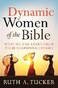 Dynamic Women of the Bible – What We Can Learn from Their Surprising Stories