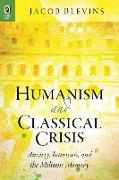 Humanism and Classical Crisis: Anxiety, Intertexts, and the Miltonic Memory