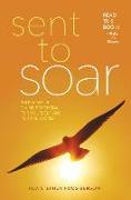 Sent to Soar: Fulfilling Your Divine Potential for Yourself and for the World