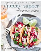 Yummy Supper: 100 Fresh, Luscious & Honest Recipes from a Gluten-Free Omnivore: A Cookbook