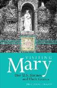 Visiting Mary: Her U.S. Shrines and Their Graces