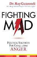 Fighting Mad: Practical Solutions for Conquering Anger