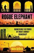 Rogue Elephant: Harnessing the Power of India's Unruly Democracy