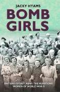 Bomb Girls: Britains' Secret Army: The Munitions Women of World War II