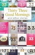 Thirty Three Good Mornings and Other Stories