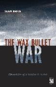 The Wax Bullet War: Chronicles of a Soldier & Artist