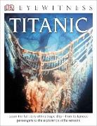 DK Eyewitness Books: Titanic: Learn the Full Story of This Tragic Shipâ "From Its Famous Passengers to the Exploration of Its Remains