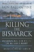Killing the Bismarck: Destroying the Pride on Hitler's Fleet