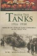 With the Tanks 1916-1918: Memoirs of a British Tank Commander in the Great War