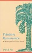 Primitive Renaissance: Rethinking German Expressionism