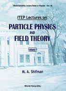 Itep Lectures On Particle Physics And Field Theory (In 2 Volumes)