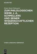 Zum philologischen Werk J. A. Schmellers und seiner wissenschaftlichen Rezeption