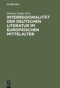 Interregionalität der deutschen Literatur im europäischen Mittelalter