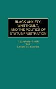 Black Anxiety, White Guilt, and the Politics of Status Frustration