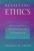 Revaluing Ethics: Aristotle's Dialectical Pedagogy