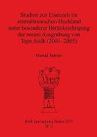 Studien zur Eisenzeit im zentraliranischen Hochland unter besonderer Berücksichtigung der neuen Ausgrabung von Tepe Sialk (2001-2005)