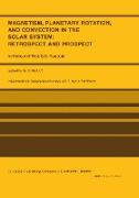 Magnetism, Planetary Rotation, and Convection in the Solar System: Retrospect and Prospect