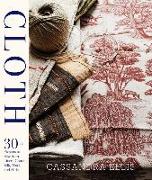 Cloth: 30+ Projects to Sew from Linen, Cotton, Silk, Wool, and Hide [With Pattern(s)]