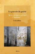 Le Pouvoir de Guérir: Mythe, Mystique Et Politique Au Maroc