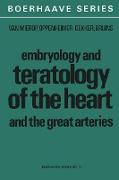 Embryology and Teratology of the Heart and the Great Arteries