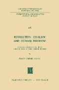 Revolution, Idealism and Human Freedom: Schelling Hölderlin and Hegel and the Crisis of Early German Idealism