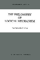 The Philosophy of Logical Mechanism