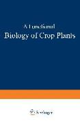 A Functional Biology of Crop Plants