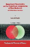 Heisenberg S Uncertainties and the Probabilistic Interpretation of Wave Mechanics: With Critical Notes of the Author