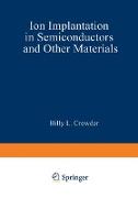 Ion Implantation in Semiconductors and Other Materials