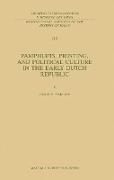 Pamphlets, Printing, and Political Culture in the Early Dutch Republic