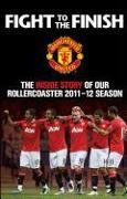 Fight to the Finish: The Inside Story of Our Rollercoaster 2011-12 Season