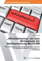 ¿Whistleblowing¿ vor dem Hintergrund der Rechtsprechung des EGMR