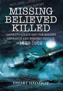 Missing Believed Killed: Casualty Policy and the Missing Research and Enquiry Service 1939-1952