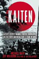 Kaiten: Japan's Secret Manned Suicide Submarine and the First American Ship It Sank in WWII