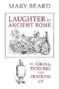Laughter in Ancient Rome: On Joking, Tickling, and Cracking Up Volume 71