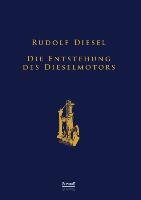Die Entstehung des Dieselmotors: Sonderausgabe anlässlich des 100. Todestages von Rudolf Diesel