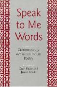 Speak to Me Words: Essays on Contemporary American Indian Poetry