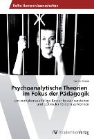 Psychoanalytische Theorien im Fokus der Pädagogik