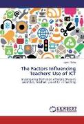 The Factors Influencing Teachers' Use of ICT