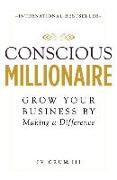 Conscious Millionaire: Grow Your Business by Making a Difference