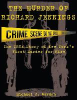 The Murder of Richard Jennings: The True Story of New York's First Murder for Hire