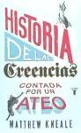 Historia de las creencias (contada por un ateo) : cómo comprender nuestro invento más extraordinario