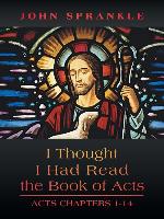 I Thought I Had Read the Book of Acts: Acts Chapters 1-14