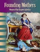 Founding Mothers: Women Who Shaped America (Library Bound) (Women in U.S. History)