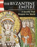 The Byzantine Empire: A Society That Shaped the World (Library Bound) (World History)