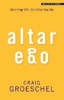 Altar Ego: Becoming Who God Says You Are