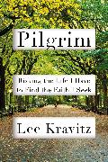 Pilgrim: Risking the Life I Have to Find the Faith I Seek