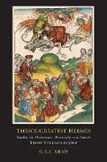 Thrice-Greatest Hermes, Studies in Hellenistic Theosophy and Gnosis [Three Volumes in One]